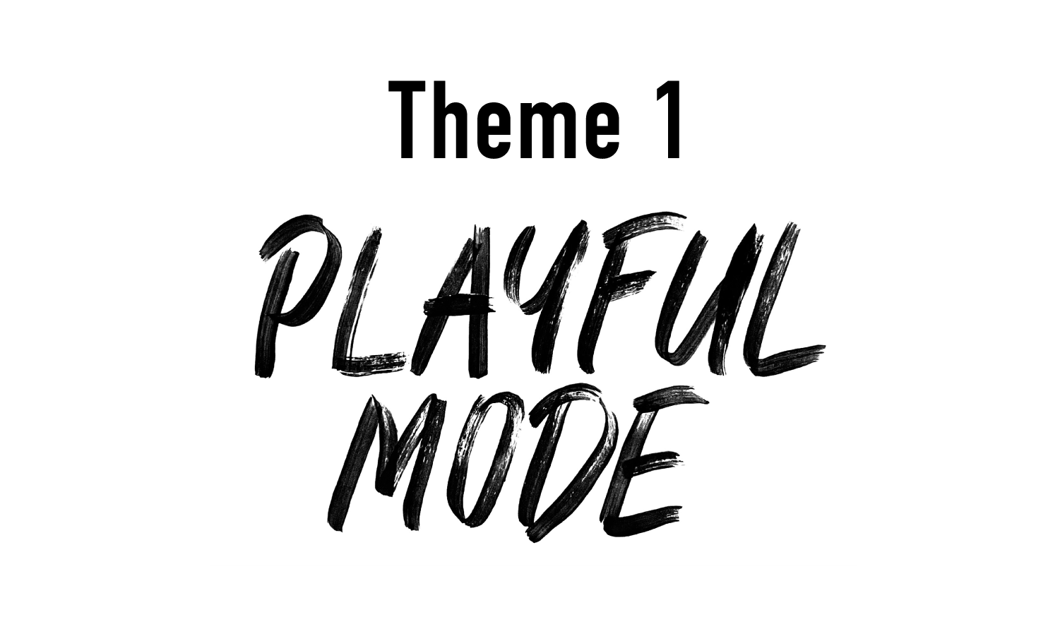 Theme 1 PLAYFUL MODE